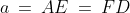 a \:=\:AE \:=\:FD